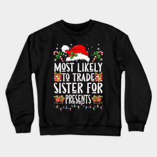 Most Likely To Trade Sister For Presents Crewneck Sweatshirt